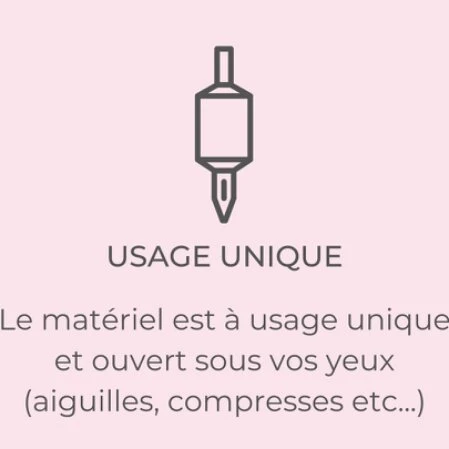 Le matériel est à usage unique et ouvert sous vos yeux (aiguilles, compresses etc...)